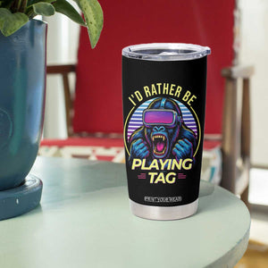 VR Gamer Gorilla Tumbler Cup Id Rather Be Playing Tag Gift TS12 Print Your Wear
