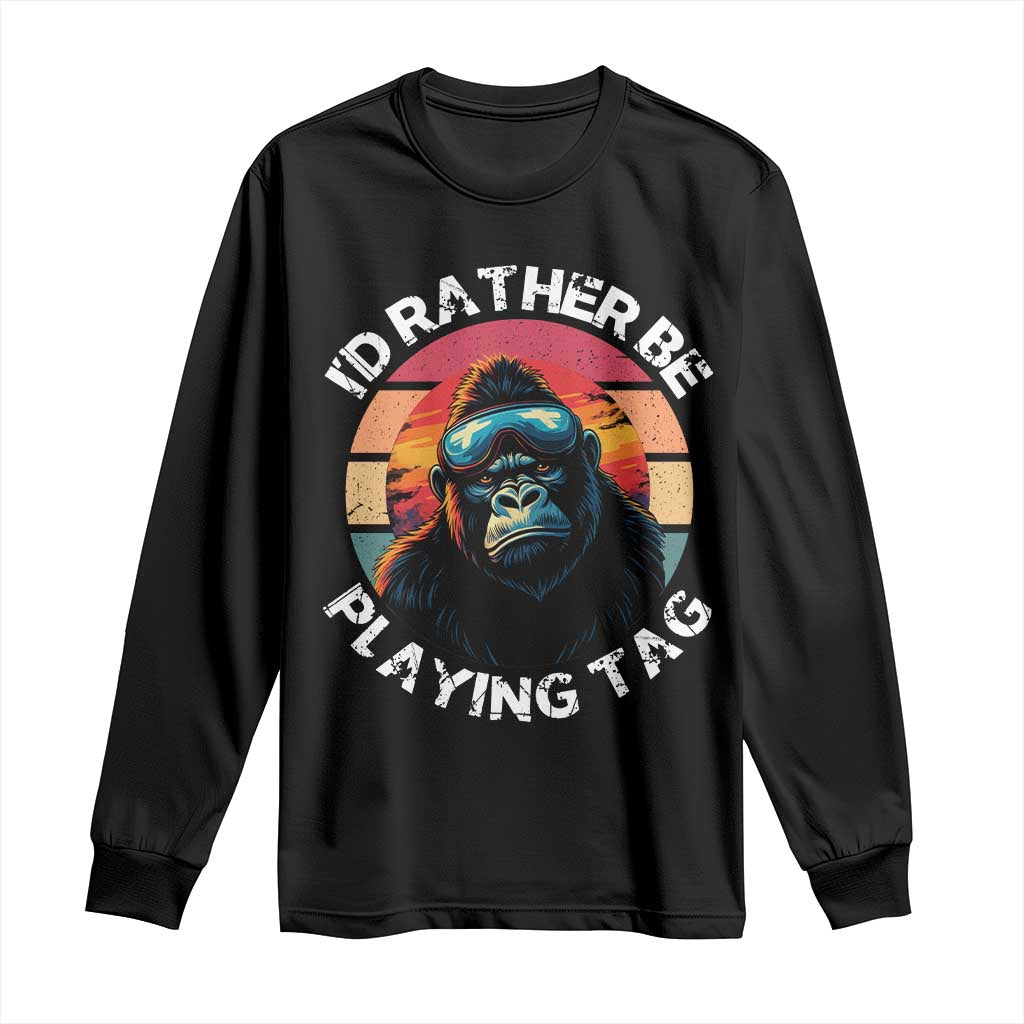 Funny Gorilla Lover Long Sleeve Shirt Id Rather Be Playing Tag VR Game TS12 Black Print Your Wear