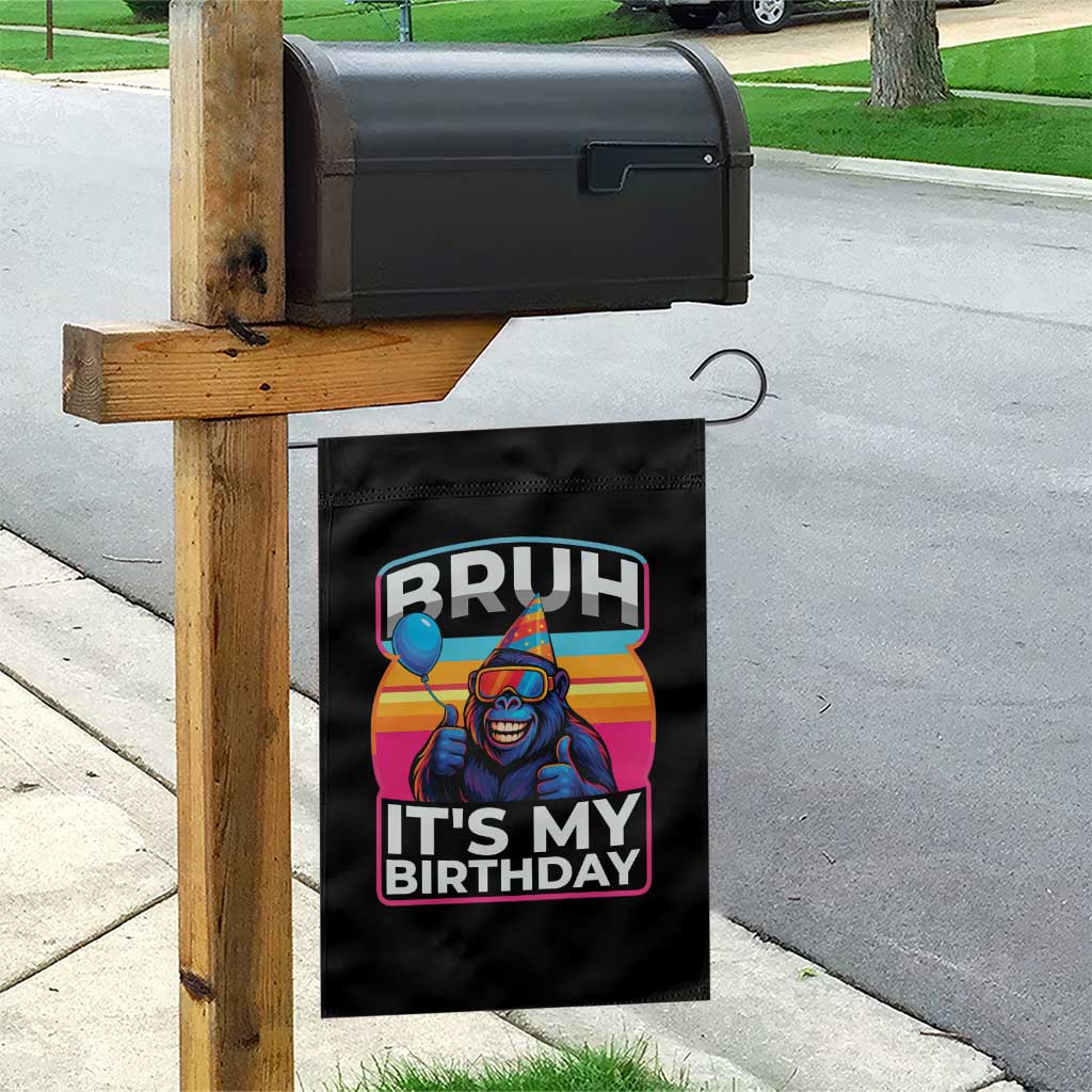 Bruh It Is My Birthday Garden Flag Funny Gorilla Lover Gift TS12 Print Your Wear