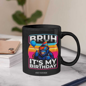 Bruh It Is My Birthday Coffee Mug Funny Gorilla Lover Gift TS12 Print Your Wear