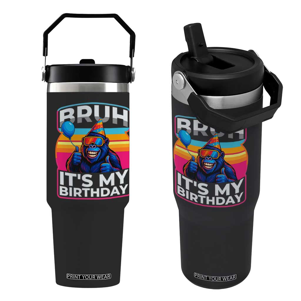 Bruh It Is My Birthday Flip Straw Tumbler Funny Gorilla Lover Gift TS12 One Size: 30 oz Black Print Your Wear
