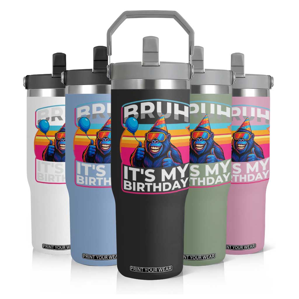 Bruh It Is My Birthday Flip Straw Tumbler Funny Gorilla Lover Gift TS12 Print Your Wear