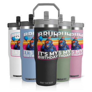 Bruh It Is My Birthday Flip Straw Tumbler Funny Gorilla Lover Gift TS12 Print Your Wear