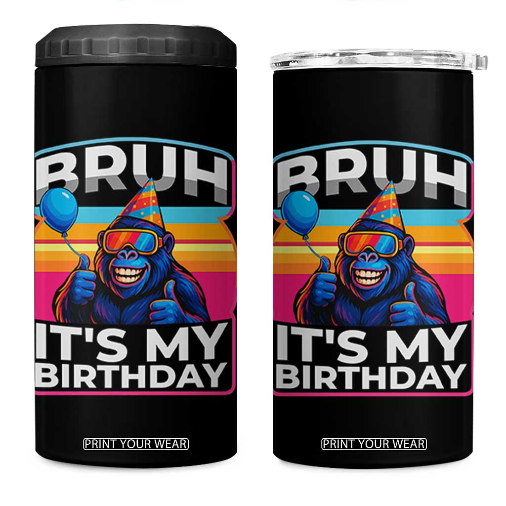 Bruh It Is My Birthday 4 in 1 Can Cooler Tumbler Funny Gorilla Lover Gift TS12 One Size: 16 oz Black Print Your Wear