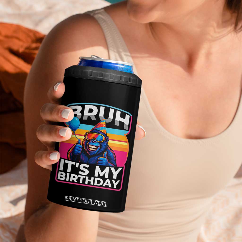 Bruh It Is My Birthday 4 in 1 Can Cooler Tumbler Funny Gorilla Lover Gift TS12 Print Your Wear