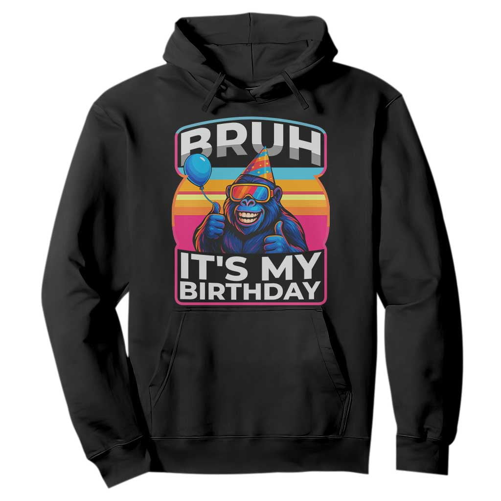 Bruh It Is My Birthday Hoodie Funny Gorilla Lover Gift TS12 Black Print Your Wear