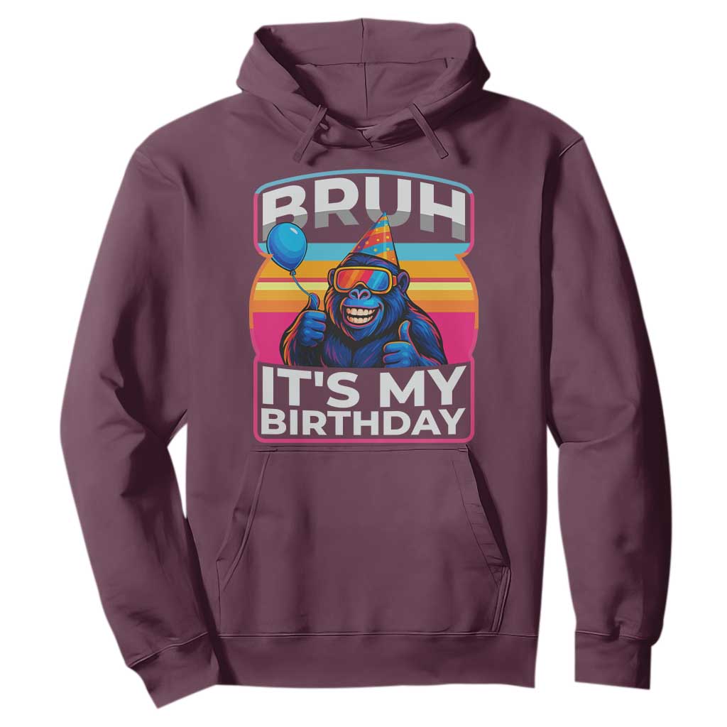 Bruh It Is My Birthday Hoodie Funny Gorilla Lover Gift TS12 Maroon Print Your Wear