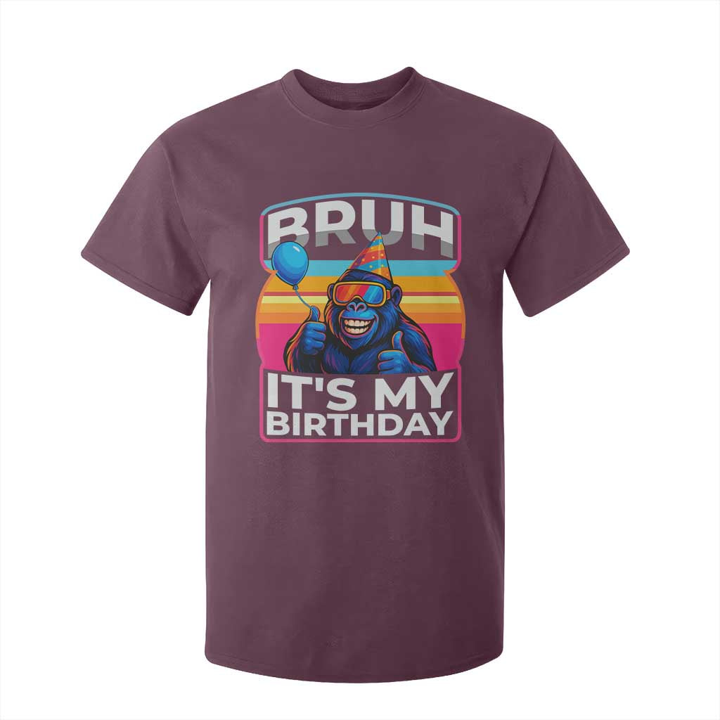 Bruh It Is My Birthday T Shirt For Kid Funny Gorilla Lover Gift TS12 Maroon Print Your Wear