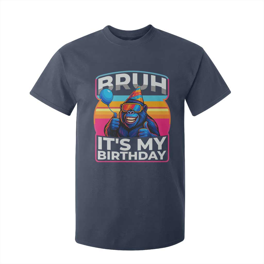 Bruh It Is My Birthday T Shirt For Kid Funny Gorilla Lover Gift TS12 Navy Print Your Wear