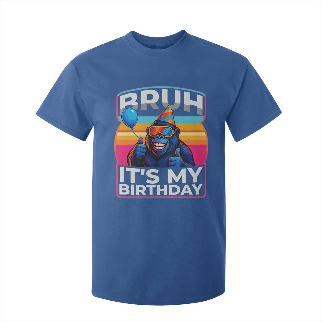 Bruh It Is My Birthday T Shirt For Kid Funny Gorilla Lover Gift TS12 Royal Blue Print Your Wear
