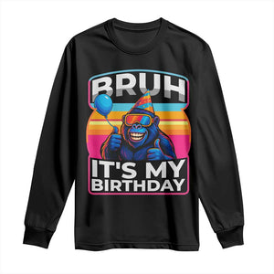 Bruh It Is My Birthday Long Sleeve Shirt Funny Gorilla Lover Gift TS12 Black Print Your Wear