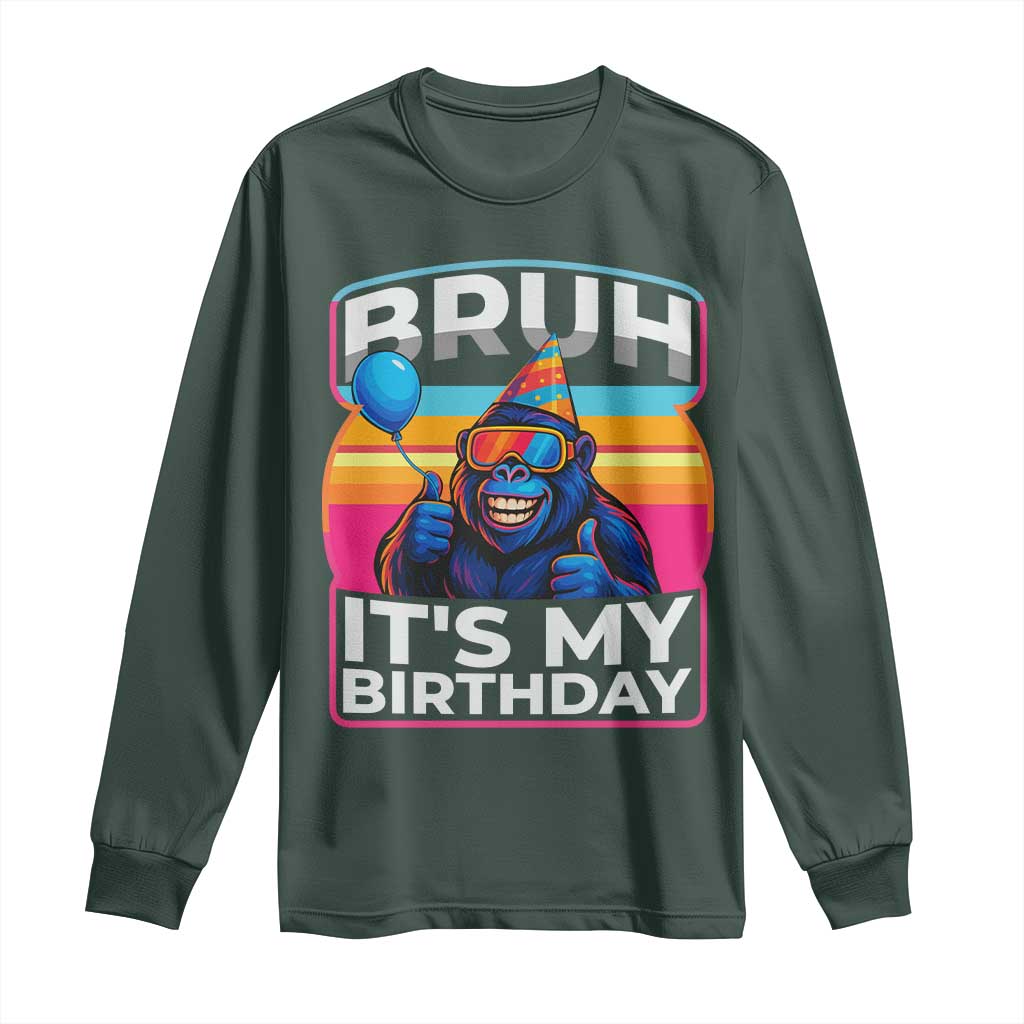 Bruh It Is My Birthday Long Sleeve Shirt Funny Gorilla Lover Gift TS12 Dark Forest Green Print Your Wear