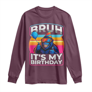 Bruh It Is My Birthday Long Sleeve Shirt Funny Gorilla Lover Gift TS12 Maroon Print Your Wear