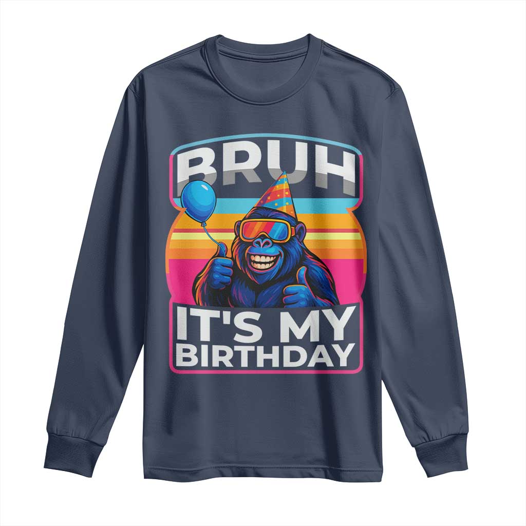 Bruh It Is My Birthday Long Sleeve Shirt Funny Gorilla Lover Gift TS12 Navy Print Your Wear
