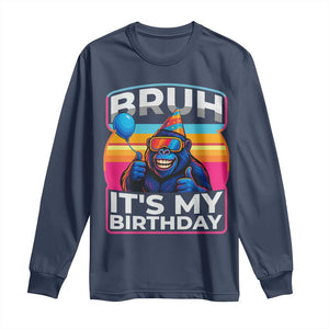 Bruh It Is My Birthday Long Sleeve Shirt Funny Gorilla Lover Gift TS12 Navy Print Your Wear
