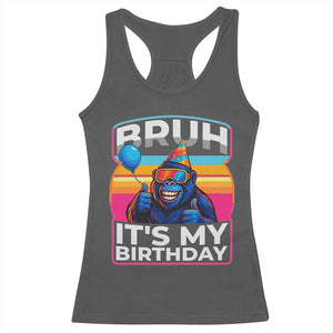 Bruh It Is My Birthday Racerback Tank Top Funny Gorilla Lover Gift TS12 Dark Heather Print Your Wear