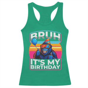 Bruh It Is My Birthday Racerback Tank Top Funny Gorilla Lover Gift TS12 Irish Green Print Your Wear