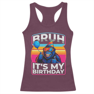 Bruh It Is My Birthday Racerback Tank Top Funny Gorilla Lover Gift TS12 Maroon Print Your Wear