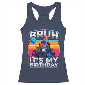 Bruh It Is My Birthday Racerback Tank Top Funny Gorilla Lover Gift TS12 Navy Print Your Wear