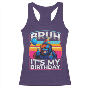 Bruh It Is My Birthday Racerback Tank Top Funny Gorilla Lover Gift TS12 Purple Print Your Wear
