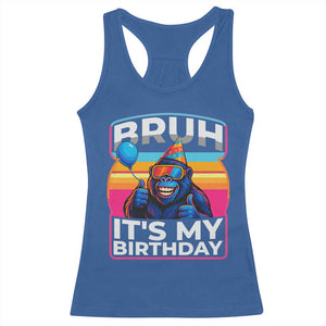 Bruh It Is My Birthday Racerback Tank Top Funny Gorilla Lover Gift TS12 Royal Blue Print Your Wear