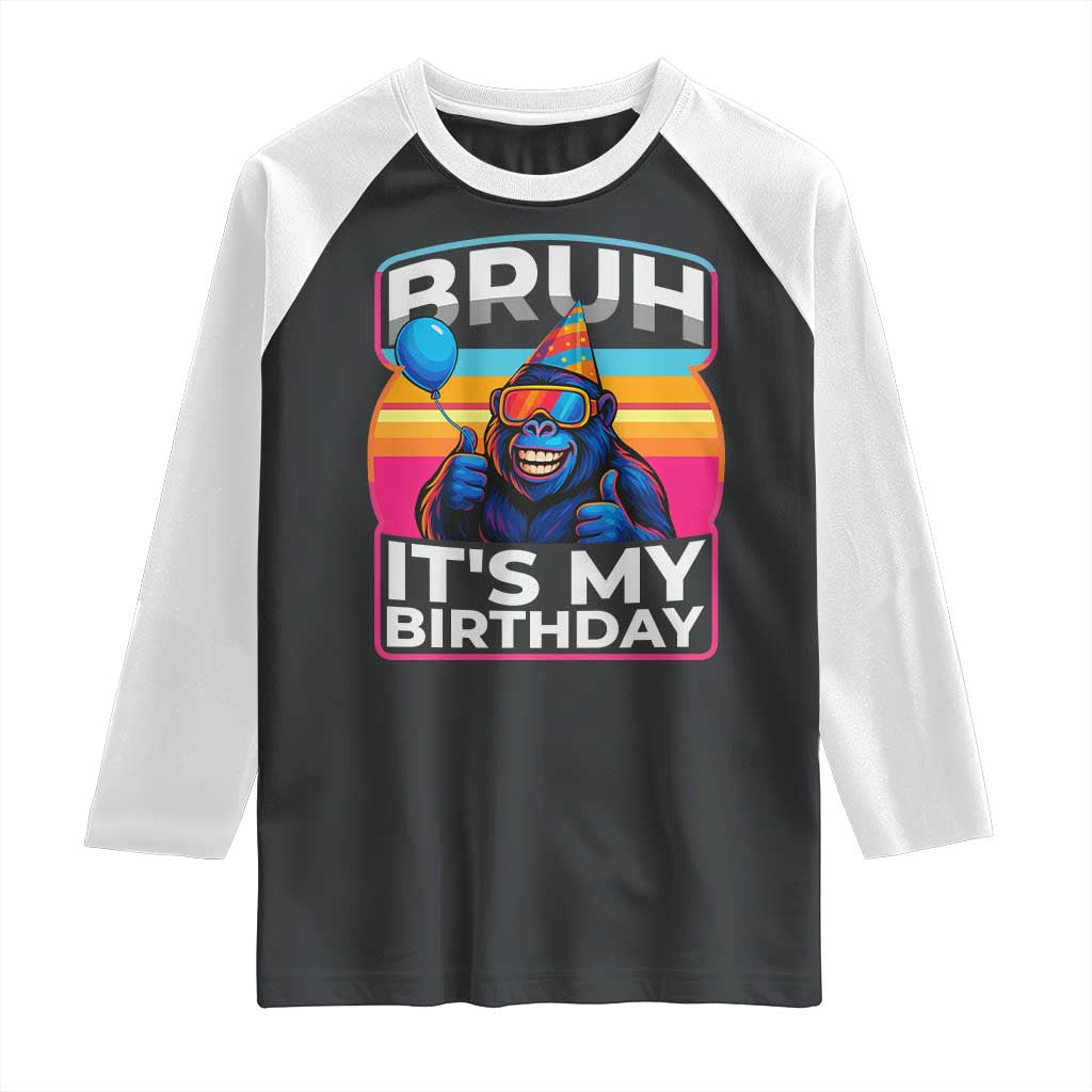 Bruh It Is My Birthday Raglan Shirt Funny Gorilla Lover Gift TS12 Black White Print Your Wear