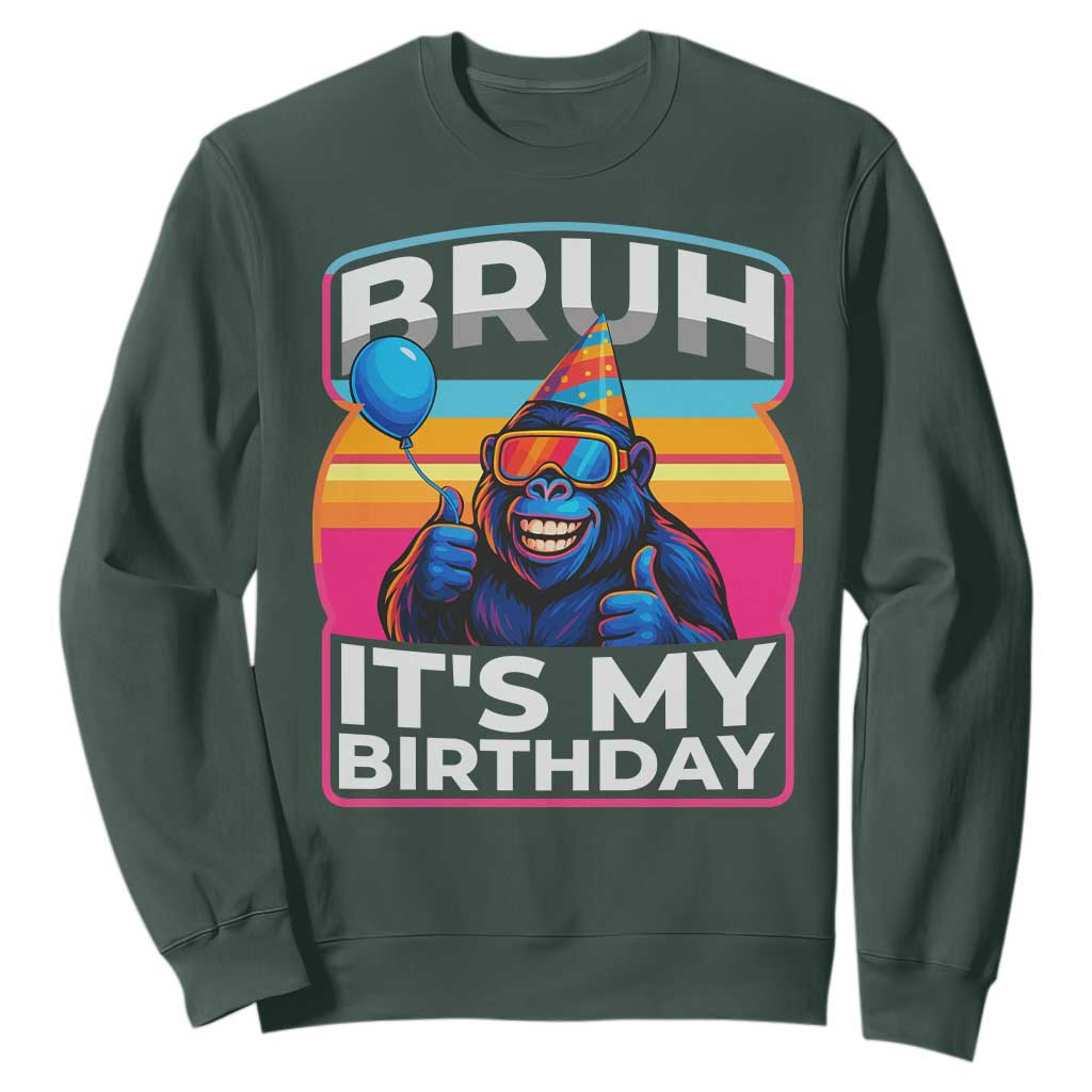 Bruh It Is My Birthday Sweatshirt Funny Gorilla Lover Gift TS12 Dark Forest Green Print Your Wear