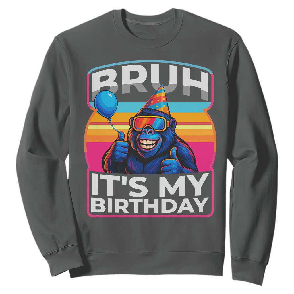 Bruh It Is My Birthday Sweatshirt Funny Gorilla Lover Gift TS12 Dark Heather Print Your Wear