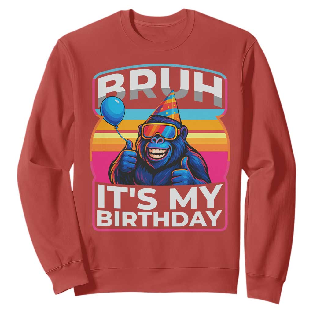 Bruh It Is My Birthday Sweatshirt Funny Gorilla Lover Gift TS12 Red Print Your Wear