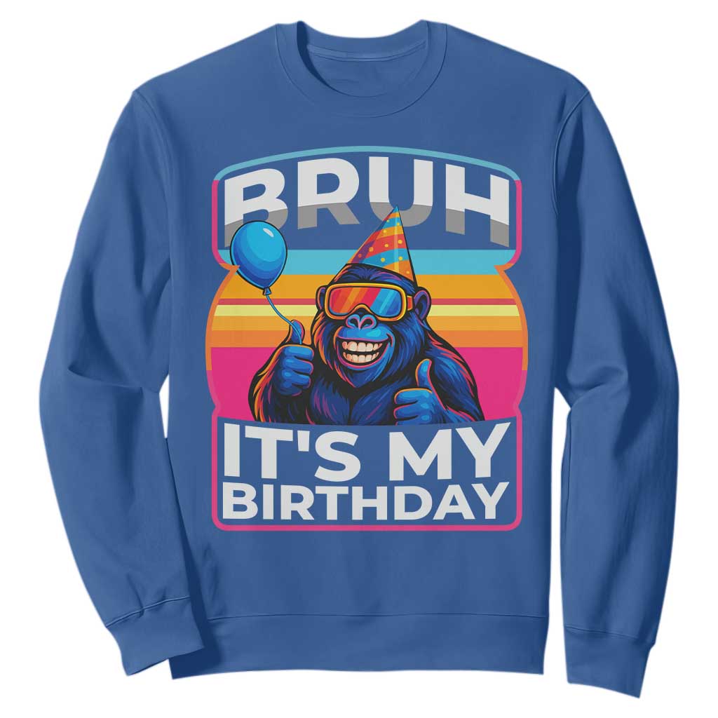 Bruh It Is My Birthday Sweatshirt Funny Gorilla Lover Gift TS12 Royal Blue Print Your Wear
