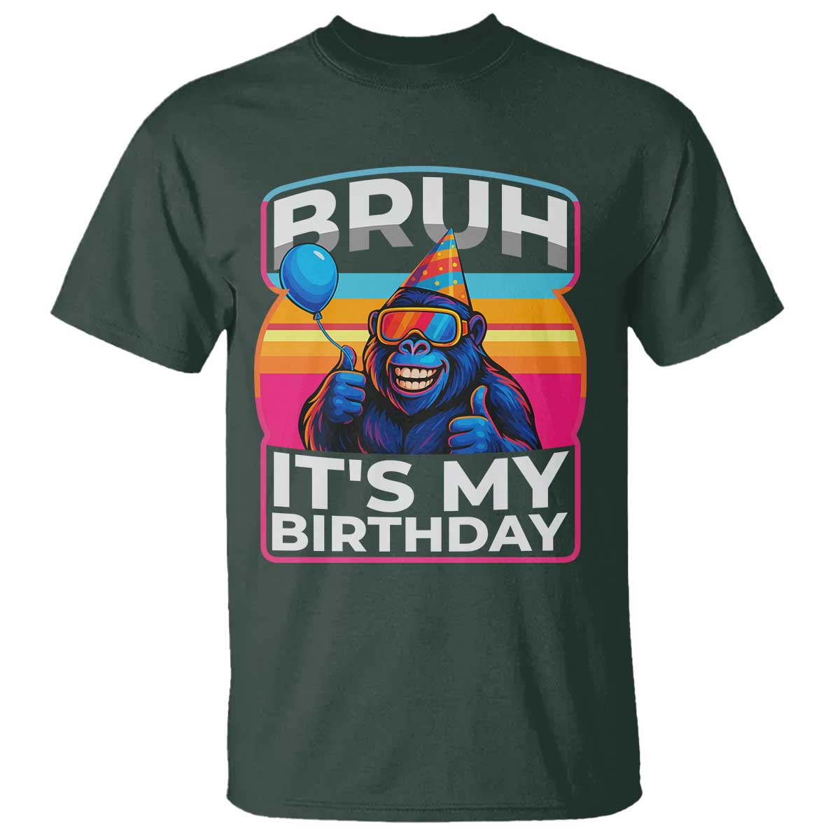 Bruh It Is My Birthday T Shirt Funny Gorilla Lover Gift TS12 Dark Forest Green Print Your Wear