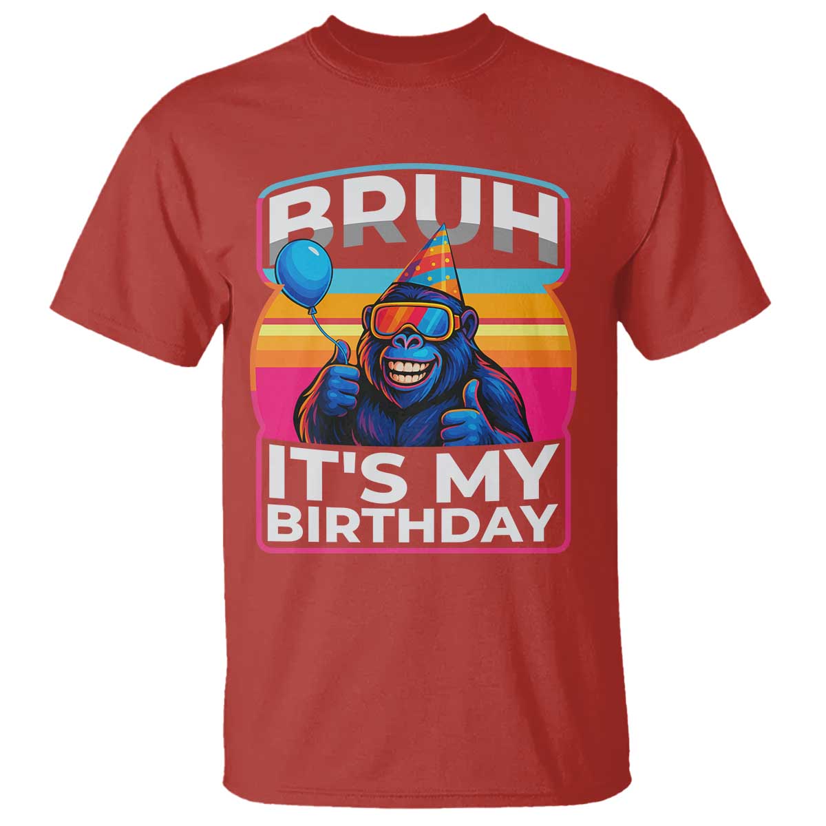 Bruh It Is My Birthday T Shirt Funny Gorilla Lover Gift TS12 Red Print Your Wear
