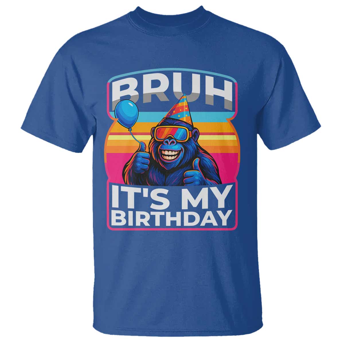 Bruh It Is My Birthday T Shirt Funny Gorilla Lover Gift TS12 Royal Blue Print Your Wear