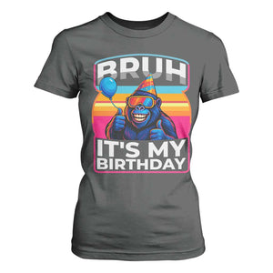 Bruh It Is My Birthday T Shirt For Women Funny Gorilla Lover Gift TS12 Dark Heather Print Your Wear