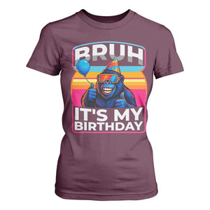 Bruh It Is My Birthday T Shirt For Women Funny Gorilla Lover Gift TS12 Maroon Print Your Wear