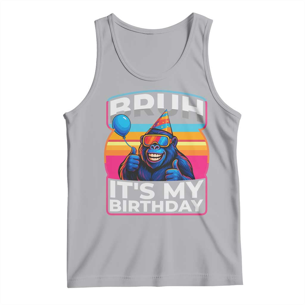 Bruh It Is My Birthday Tank Top Funny Gorilla Lover Gift TS12 Athletic Heather Print Your Wear