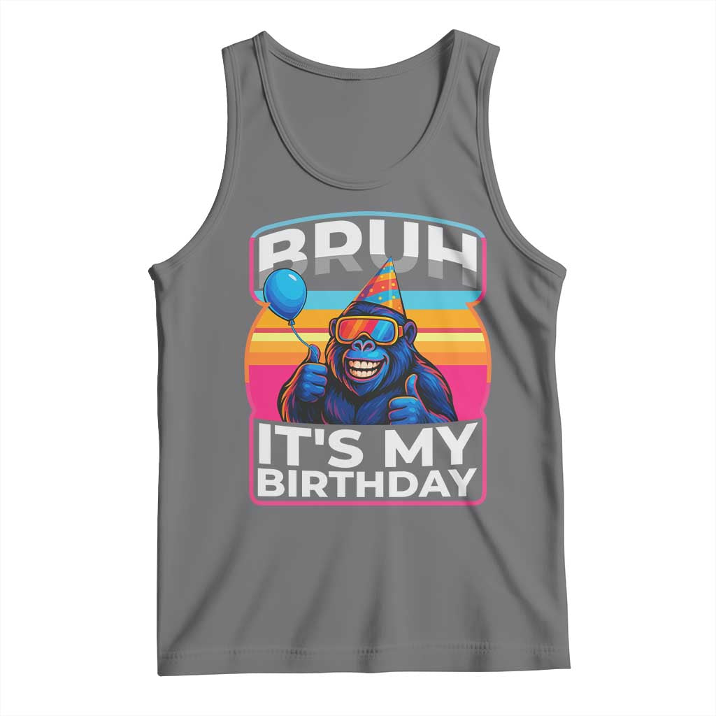 Bruh It Is My Birthday Tank Top Funny Gorilla Lover Gift TS12 Black Heather Print Your Wear
