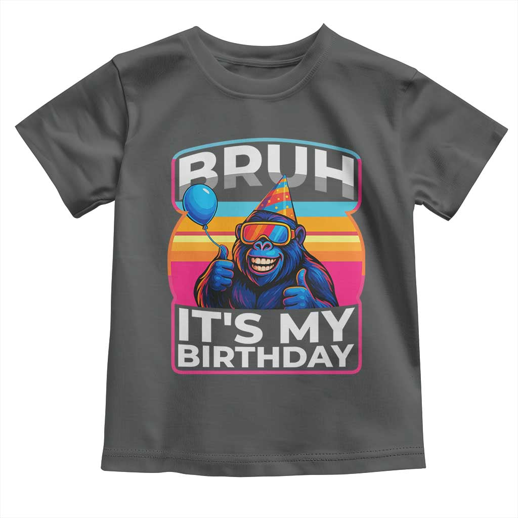Bruh It Is My Birthday Toddler T Shirt Funny Gorilla Lover Gift TS12 Dark Heather Print Your Wear