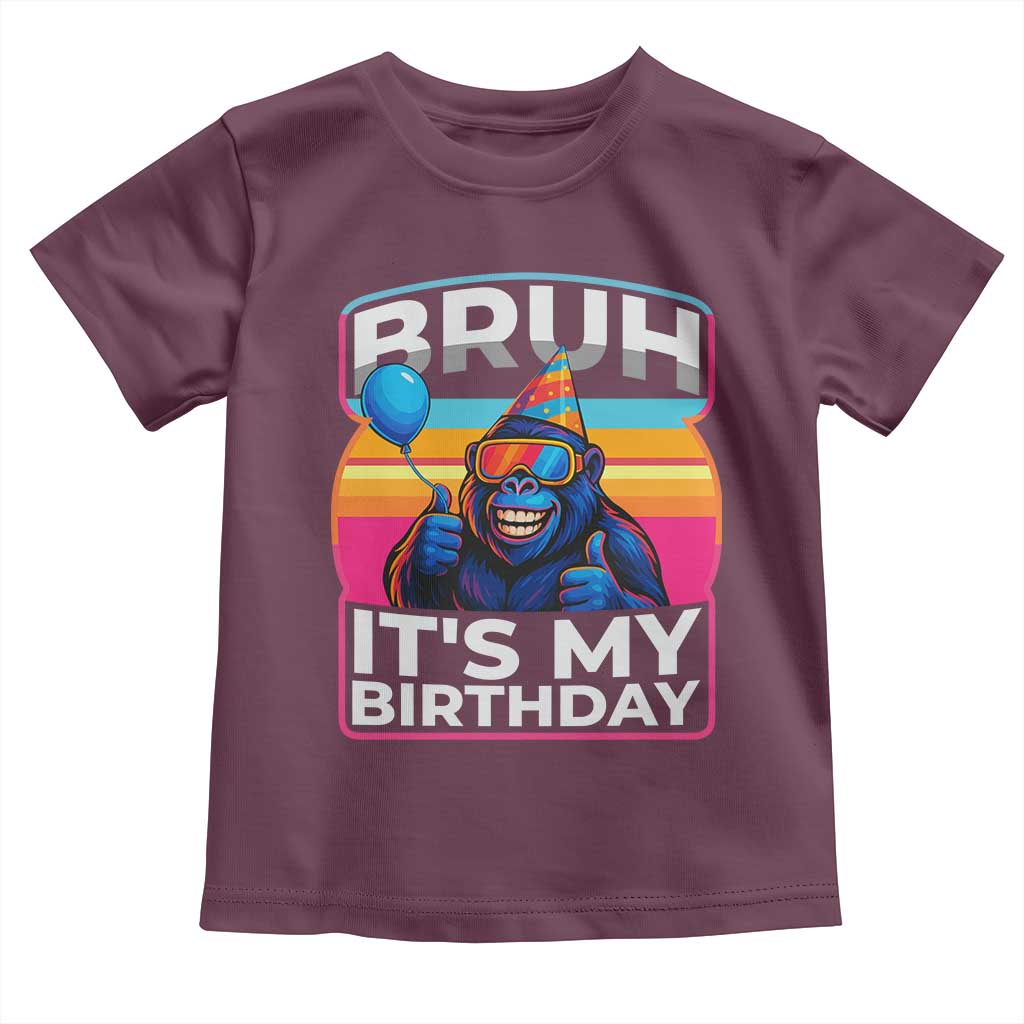 Bruh It Is My Birthday Toddler T Shirt Funny Gorilla Lover Gift TS12 Maroon Print Your Wear