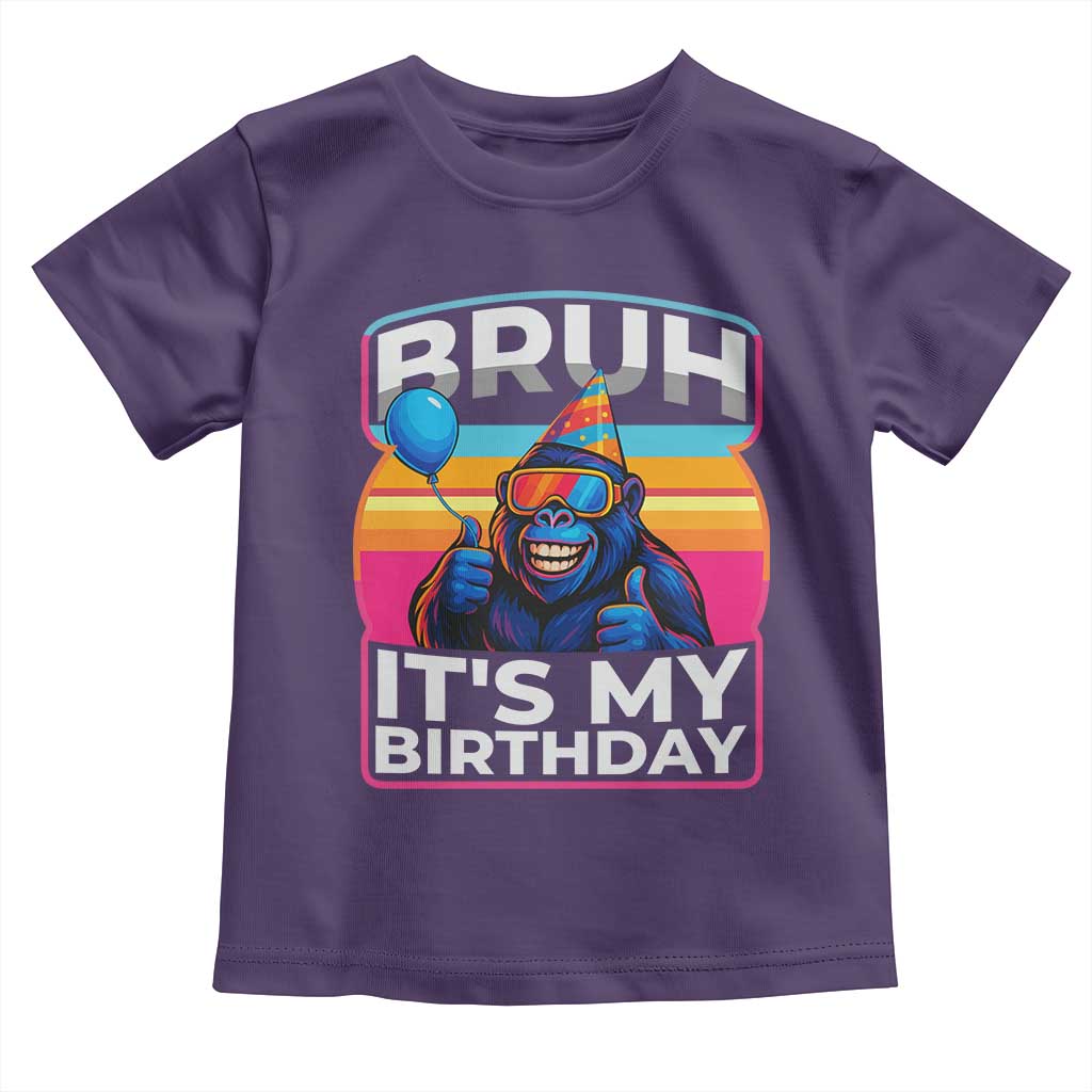 Bruh It Is My Birthday Toddler T Shirt Funny Gorilla Lover Gift TS12 Purple Print Your Wear