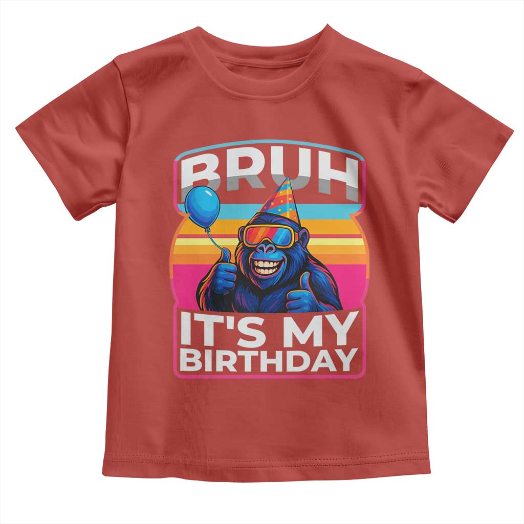 Bruh It Is My Birthday Toddler T Shirt Funny Gorilla Lover Gift TS12 Red Print Your Wear
