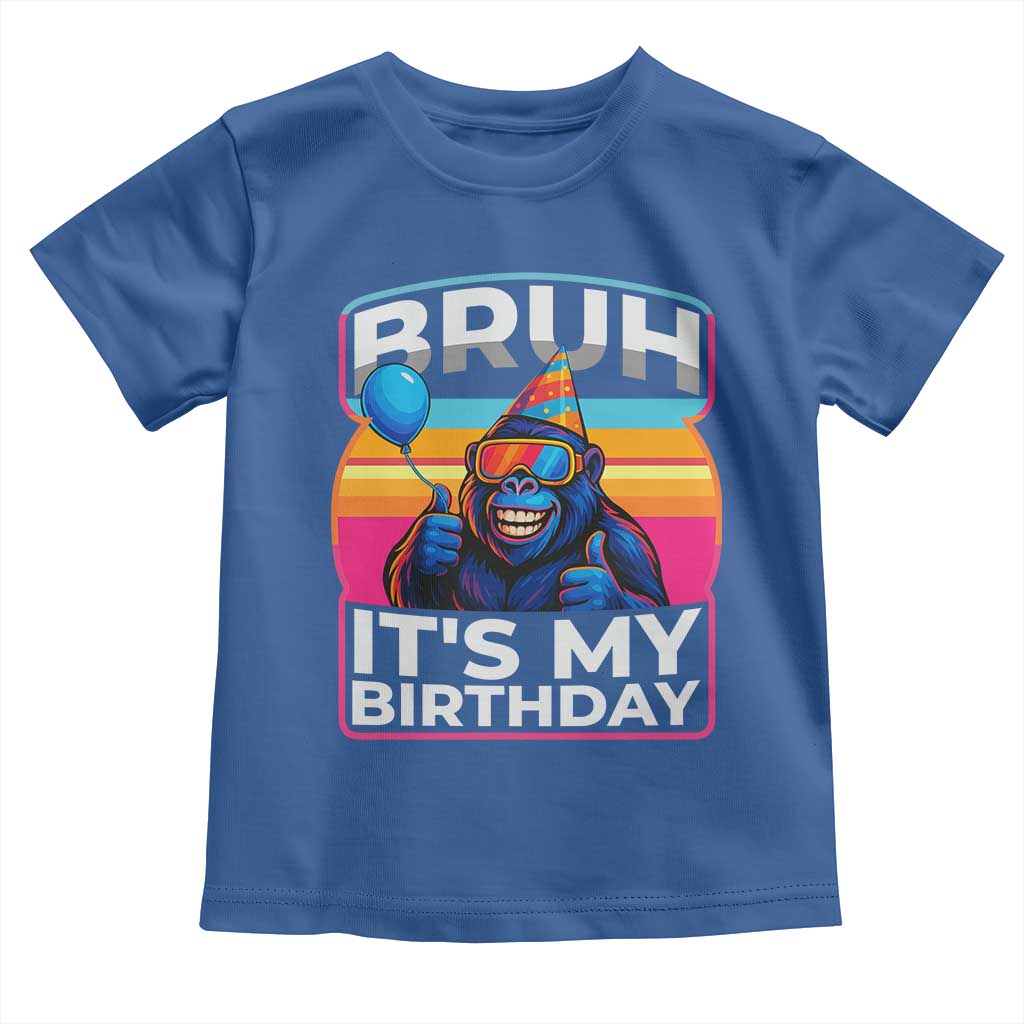 Bruh It Is My Birthday Toddler T Shirt Funny Gorilla Lover Gift TS12 Royal Blue Print Your Wear