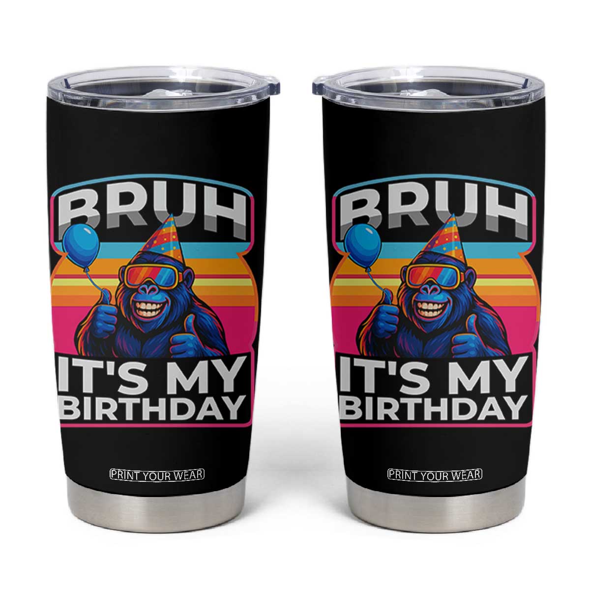 Bruh It Is My Birthday Tumbler Cup Funny Gorilla Lover Gift TS12 Black Print Your Wear