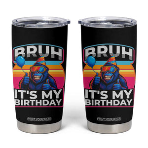 Bruh It Is My Birthday Tumbler Cup Funny Gorilla Lover Gift TS12 Black Print Your Wear