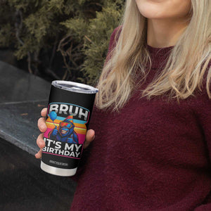 Bruh It Is My Birthday Tumbler Cup Funny Gorilla Lover Gift TS12 Print Your Wear