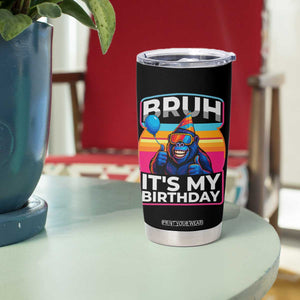 Bruh It Is My Birthday Tumbler Cup Funny Gorilla Lover Gift TS12 Print Your Wear