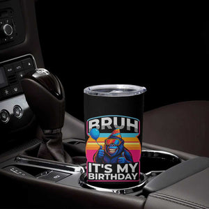 Bruh It Is My Birthday Tumbler Cup Funny Gorilla Lover Gift TS12 Print Your Wear