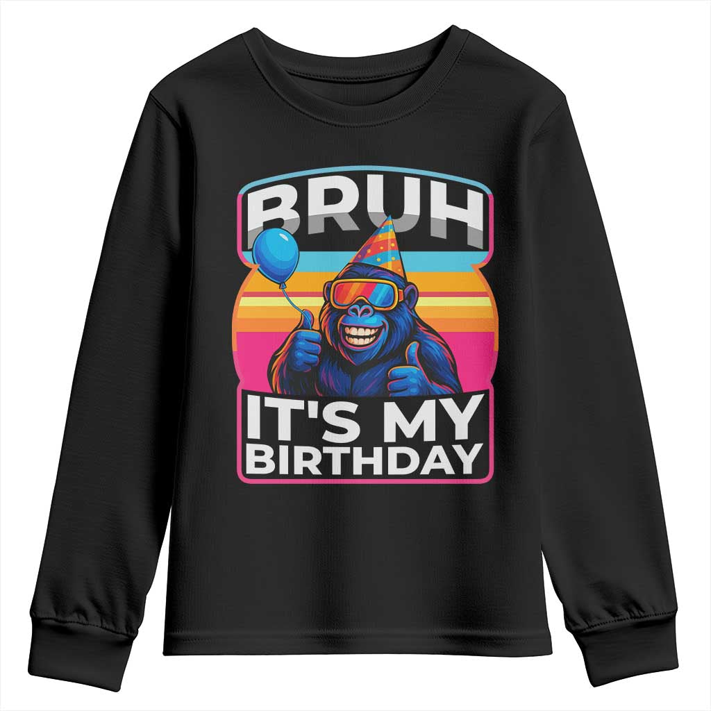 Bruh It Is My Birthday Youth Sweatshirt Funny Gorilla Lover Gift TS12 Black Print Your Wear
