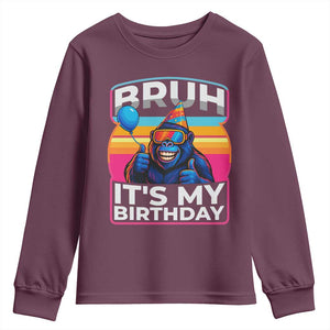 Bruh It Is My Birthday Youth Sweatshirt Funny Gorilla Lover Gift TS12 Maroon Print Your Wear