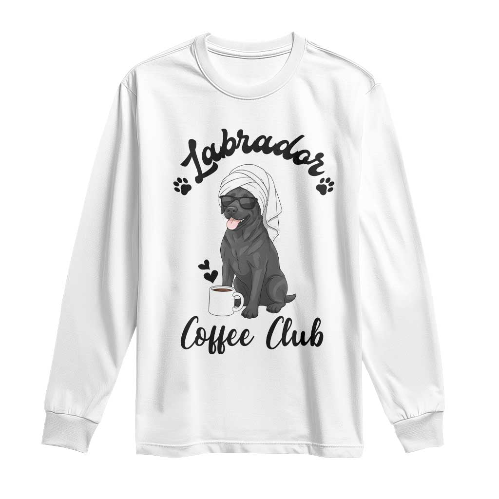 Labrador Coffee Club Long Sleeve Shirt Funny Dog Lover Gift TS12 White Print Your Wear